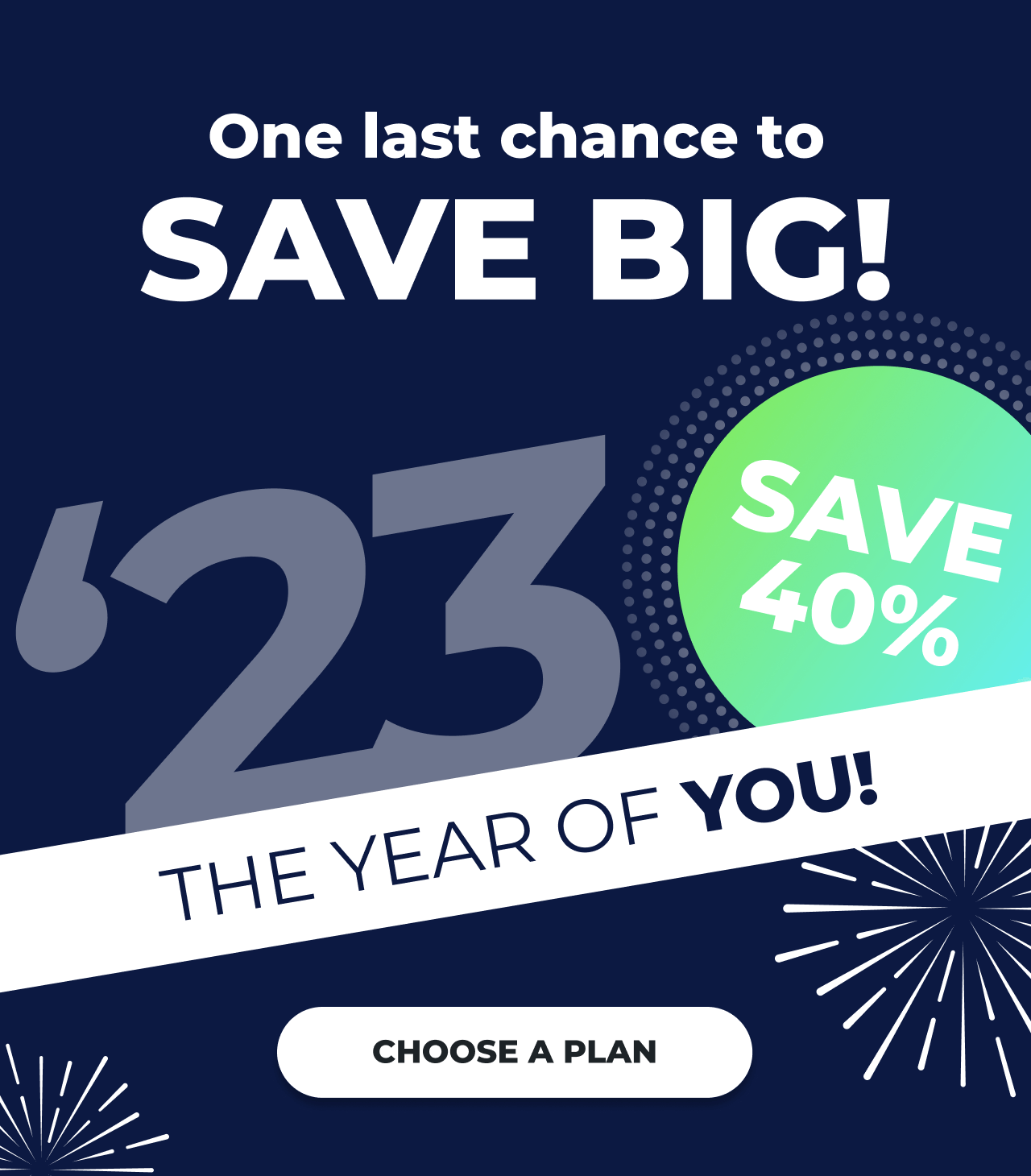 "23 Save 23%, The Year of You, Choose a plan and save big! Ends soon!